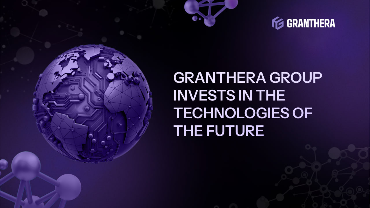 Granthera Group Invests in the Technologies of the Future