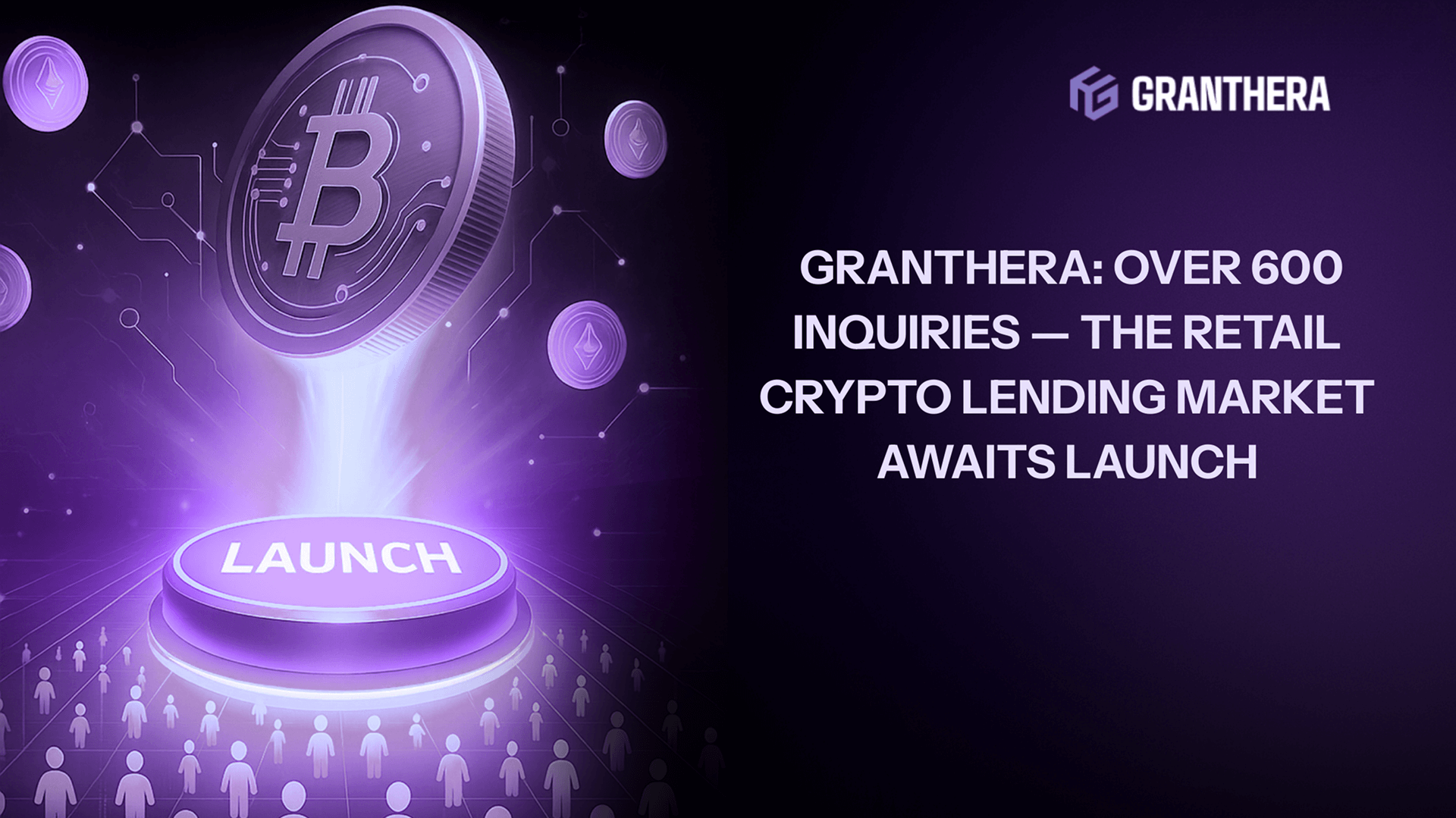 Granthera: Over 600 Inquiries — The Retail Crypto Lending Market Awaits Launch