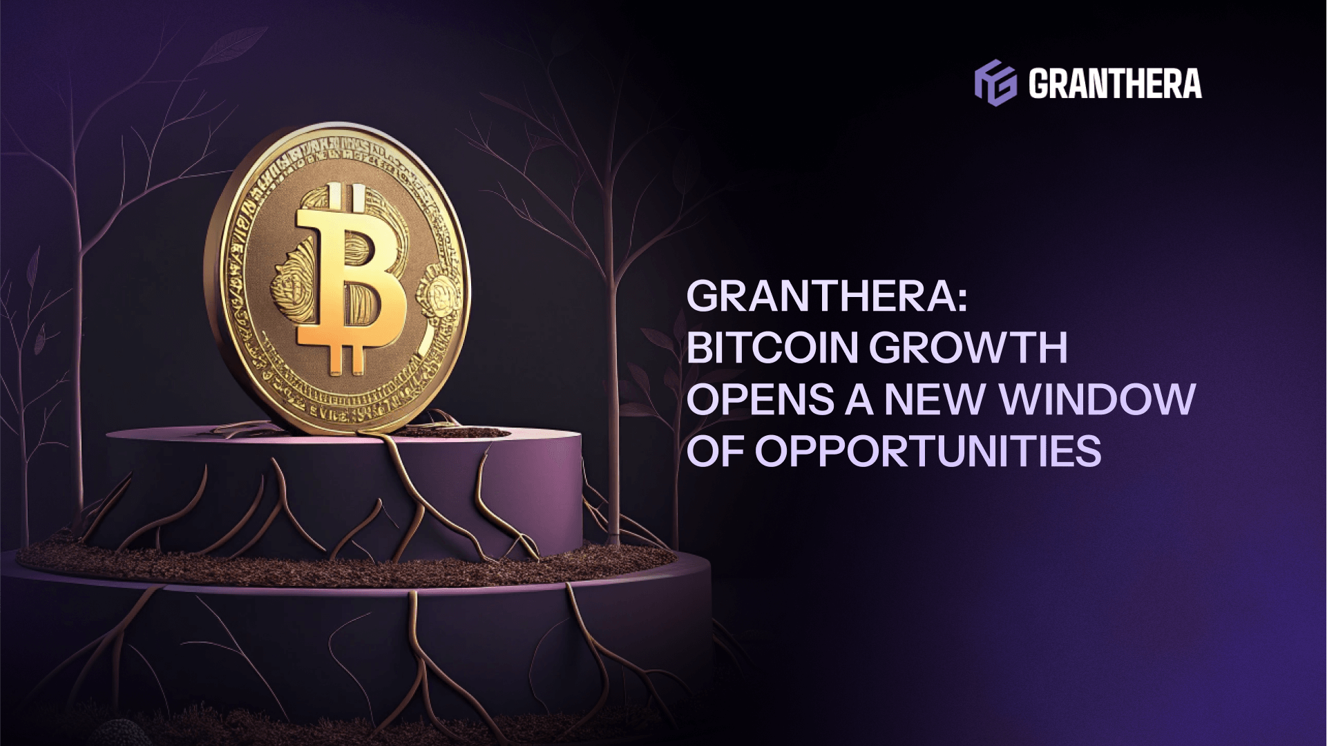 Granthera: Bitcoin’s Surge Opens a New Window of Opportunity