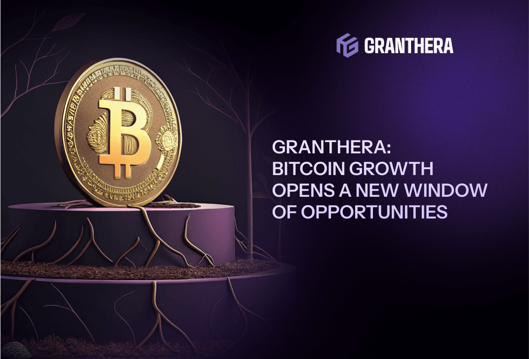 Granthera: Bitcoin’s Surge Opens a New Window of Opportunity