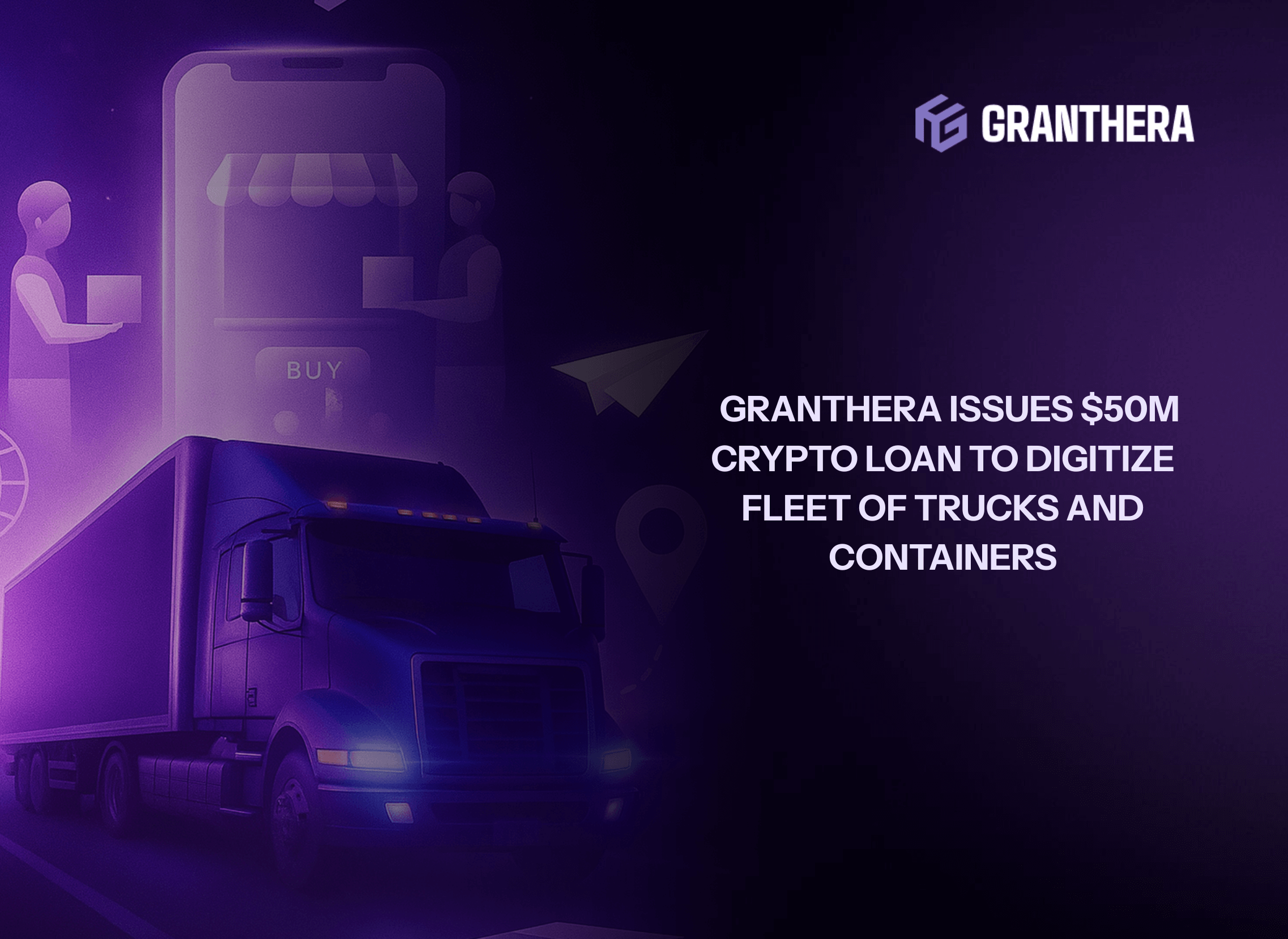 Granthera Issues $50M Crypto Loan to Digitize Fleet of Trucks and Containers
