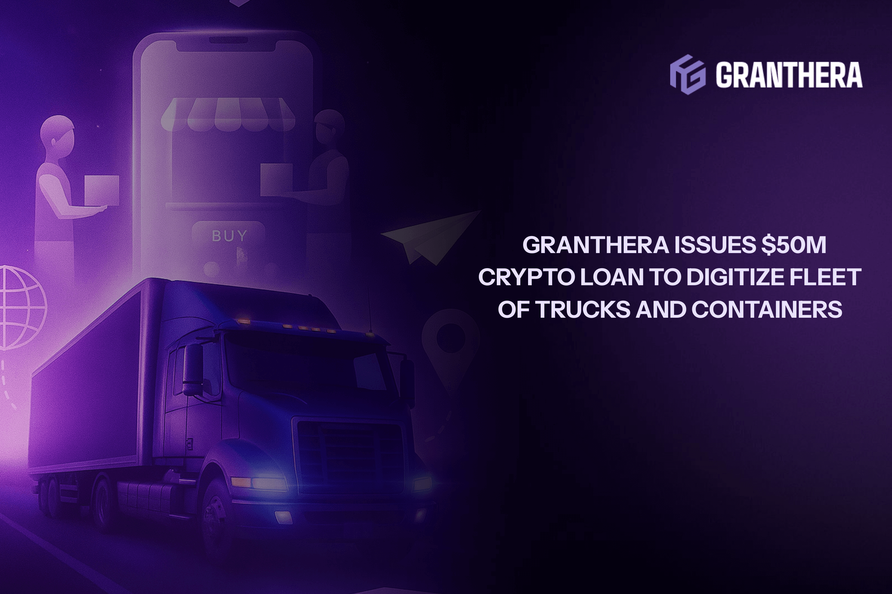 Granthera Issues $50M Crypto Loan to Digitize Fleet of Trucks and Containers