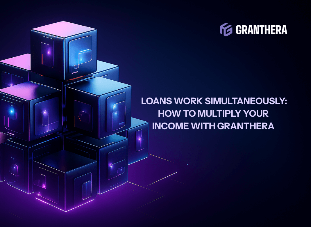 Your crypto loans work simultaneously: how to multiply your income with Granthera Your crypto loans work simultaneously: how to multiply your income with Granthera