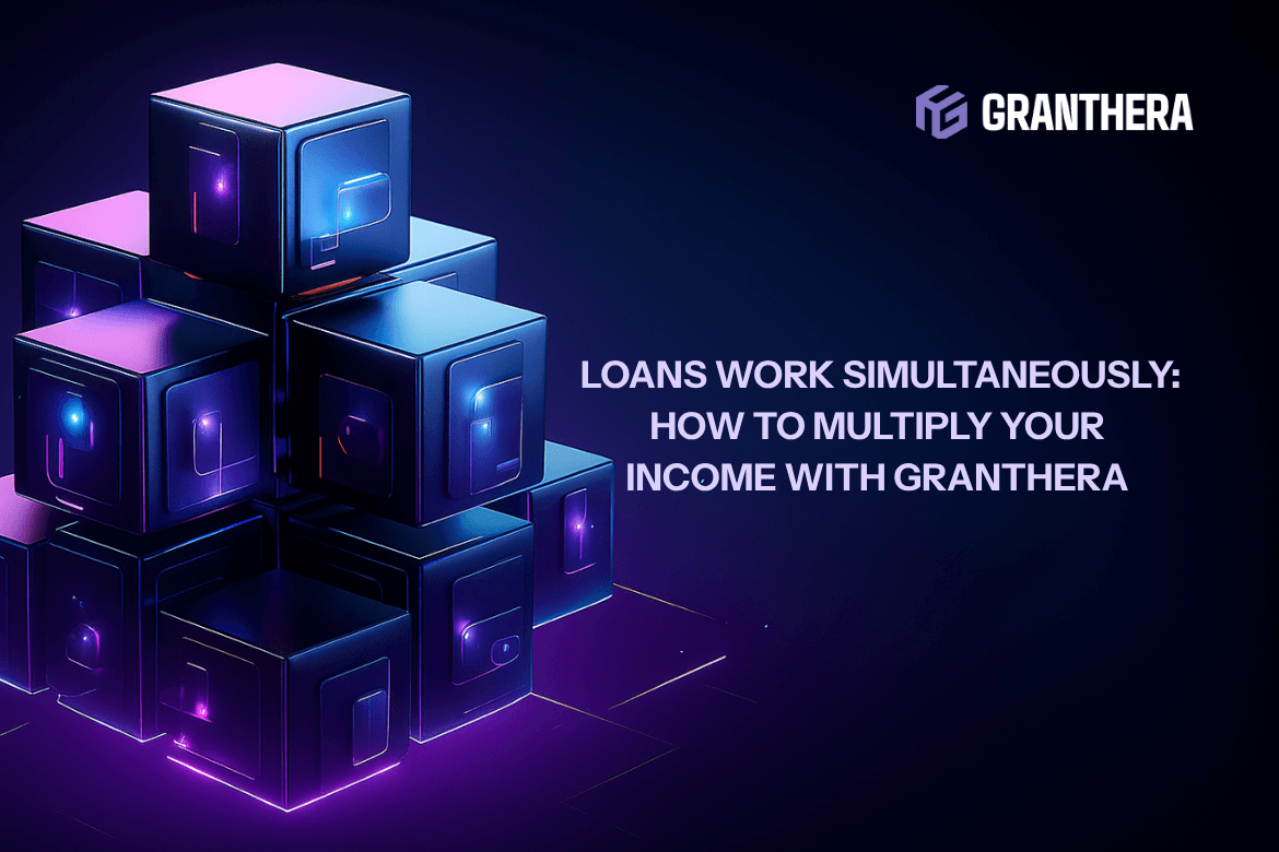 Your crypto loans work simultaneously: how to multiply your income with Granthera Your crypto loans work simultaneously: how to multiply your income with Granthera